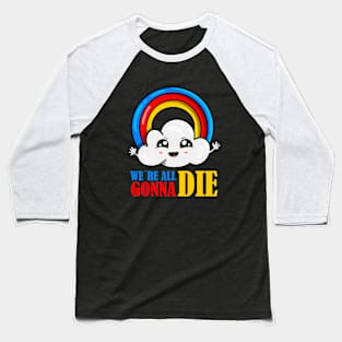 We´re all gonna die Baseball T-Shirt